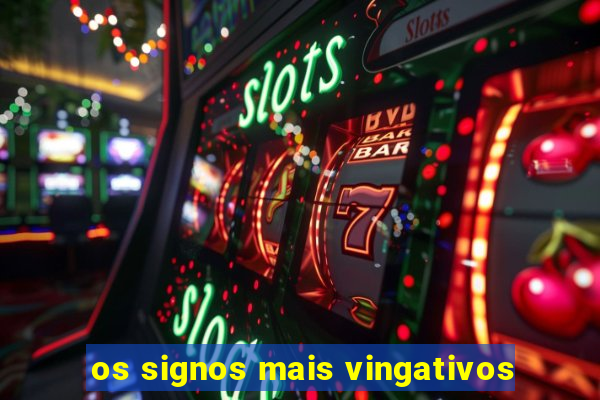 os signos mais vingativos